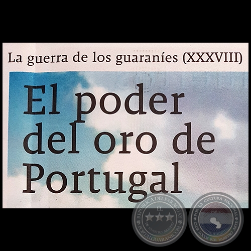 LA GUERRA DE LOS GUARANÍES (XXXVIII) - El poder del oro de Portugal - Por JESÚS RUIZ NESTOSA - Domingo, 25 de Marzo de 2018